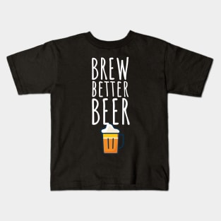 Brew better beer Kids T-Shirt